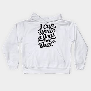 I Can Write A Goal For That Kids Hoodie